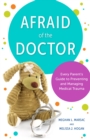Image for Afraid of the Doctor : Every Parent&#39;s Guide to Preventing and Managing Medical Trauma