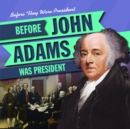 Image for Before John Adams Was President