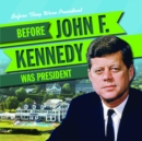 Image for Before John F. Kennedy Was President