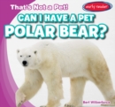 Image for Can I Have a Pet Polar Bear?