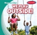 Image for We Play Outside!