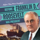Image for Before Franklin D. Roosevelt Was President