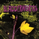 Image for Bladderworts Have a Vacuum Trap!