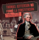 Image for Thomas Jefferson no firmo la Constitucion (Thomas Jefferson Didn&#39;t Sign the Constitution)