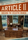 Image for Article II: Building the Executive Branch