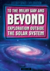 Image for To The Milky Way and Beyond: Exploration Outside the Solar System