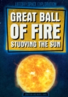 Image for Great Ball of Fire: Studying the Sun