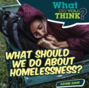 Image for What Should We Do About Homelessness?