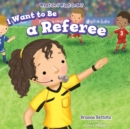 Image for I Want to Be a Referee
