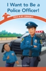 Image for I Want to Be a Police Officer!