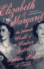 Image for Elizabeth &amp; Margaret : The Intimate World of the Windsor Sisters