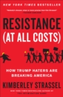 Image for Resistance (At All Costs) : How Trump Haters Are Breaking America