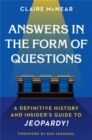 Image for Answers in the form of questions  : a definitive history and insider&#39;s guide to Jeopardy!
