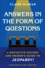 Image for Answers in the form of questions  : a definitive history and insider&#39;s guide to Jeopardy!