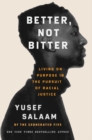 Image for Better, Not Bitter : Living on Purpose in the Pursuit of Racial Justice