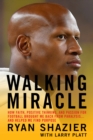 Image for Walking Miracle : How Faith, Positive Thinking, and Passion for Football Brought Me Back from Paralysis...and Helped Me Find Purpose