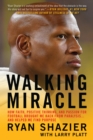 Image for Walking Miracle : How Faith, Positive Thinking, and Passion for Football Brought Me Back from Paralysis...and Helped Me Find Purpose