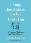 Image for Things Joe Biden&#39;s father told him  : a treasury of Bidenisms (and other malarkey)