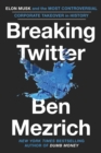 Image for Breaking Twitter : Elon Musk and the Most Controversial Corporate Takeover in History