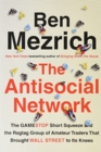 Image for The Antisocial Network : The GameStop Short Squeeze and the Ragtag Group of Amateur Traders That Brought Wall Street to Its Knees