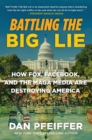 Image for Battling the Big Lie : How Fox, Facebook, and the MAGA Media Are Destroying America
