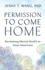 Image for Permission to come home  : reclaiming mental health as Asian Americans