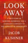 Image for Look Away : A True Story of Murders, Bombings, and a Far-Right Campaign to Rid Germany of Immigrants