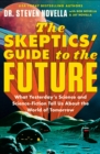 Image for The Skeptics&#39; Guide to the Future : What Yesterday&#39;s Science and Science Fiction Tell Us About the World of Tomorrow