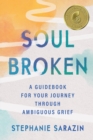 Image for Soulbroken  : a guidebook for your journey through ambiguous grief