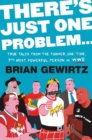 Image for There&#39;s just one problem  : true tales from the former, one-time, 7th most powerful person in the WWE