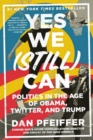 Image for Yes We (Still) Can : Politics in the Age of Obama, Twitter, and Trump
