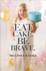 Image for Eat Cake. Be Brave.