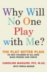 Image for Why Will No One Play with Me? : The Play Better Plan to Help Children of All Ages Make Friends and Thrive
