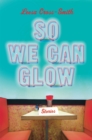 Image for So We Can Glow