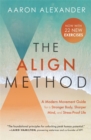 Image for The align method  : 5 movement principles for a stronger body, sharper mind, and stress-proof life
