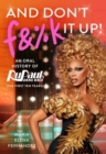 Image for And don&#39;t f&amp;%k it up  : an oral history of RuPaul&#39;s drag race (the first ten years)
