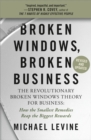 Image for Broken windows, broken business  : how the smallest remedies reap the biggest rewards