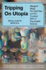 Image for Tripping on Utopia : Margaret Mead, the Cold War, and the Troubled Birth of Psychedelic Science