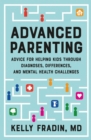 Image for Advanced parenting  : advice for helping kids through diagnoses, differences, and mental health challenges