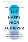 Image for The Happy High Achiever : 8 Essentials to Overcome Anxiety, Manage Stress, and Energize Yourself for Success-Without Losing Your Edge