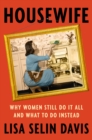Image for Housewife : Why Women Still Do It All and What to Do Instead