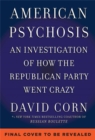 Image for American psychosis  : an investigation of how the Republican party went crazy