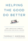 Image for Helping the good do better  : how a white hat lobbyist advocates for social change