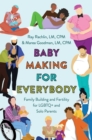 Image for Baby making for everybody  : family building and fertility for LGBTQ+ and solo parents