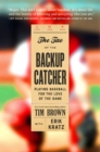 Image for The Tao of the Backup Catcher : Playing Baseball for the Love of the Game