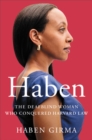 Image for Haben  : the deafblind woman who conquered Harvard Law