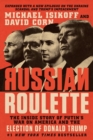 Image for Russian Roulette : The Inside Story of Putin&#39;s War on America and the Election of Donald Trump