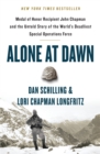 Image for Alone at dawn  : Medal of Honor recipient John Chapman and the untold story of the world&#39;s deadliest special operations force