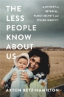 Image for The less people know about us  : a mystery of betrayal, family secrets, and stolen identity