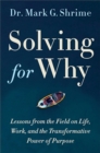 Image for Solving for why  : a surgeon&#39;s journey to discover the transformative power of purpose